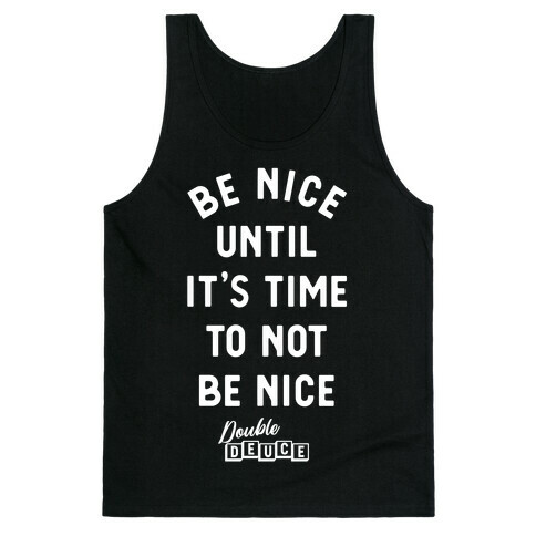 Be Nice Until It's Time To Not Be Nice Tank Top