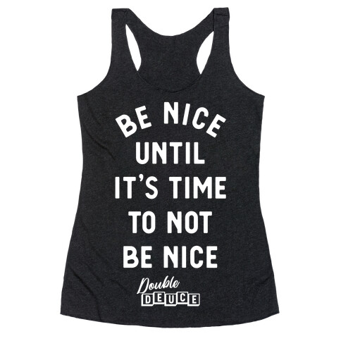 Be Nice Until It's Time To Not Be Nice Racerback Tank Top