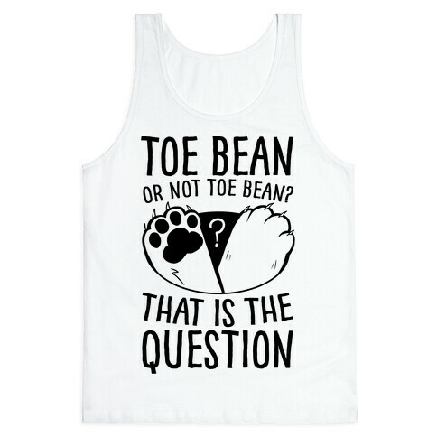 Toe Bean, Or Not To Bean? That Is The Question Tank Top