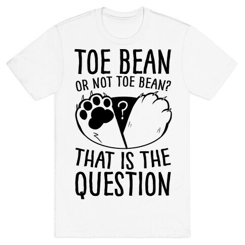 Toe Bean, Or Not To Bean? That Is The Question T-Shirt