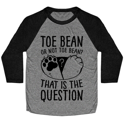 Toe Bean, Or Not To Bean? That Is The Question Baseball Tee