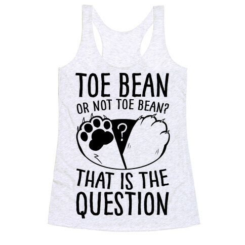 Toe Bean, Or Not To Bean? That Is The Question Racerback Tank Top