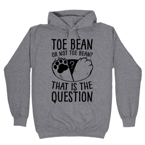 Toe Bean, Or Not To Bean? That Is The Question Hooded Sweatshirt