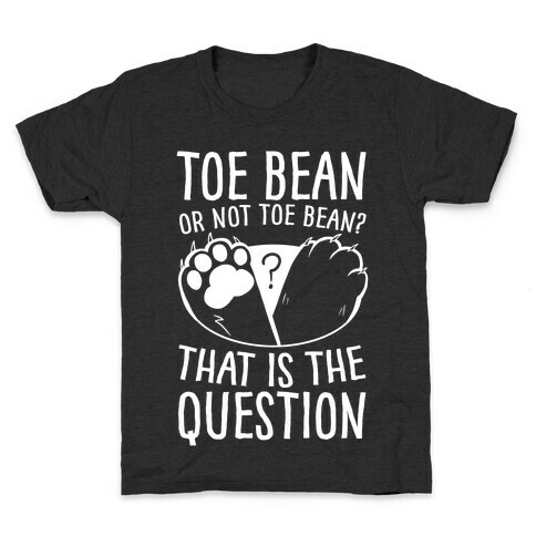 Toe Bean, Or Not To Bean? That Is The Question Kids T-Shirt