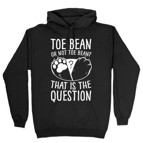 Toe Bean, Or Not To Bean? That Is The Question Hooded Sweatshirt