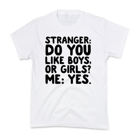 Stranger: Do You Like Boys, Or Girls? Me: Yes. Kids T-Shirt