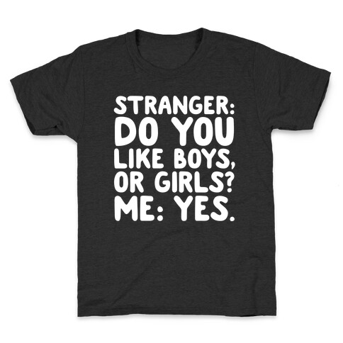 Stranger: Do You Like Boys, Or Girls? Me: Yes. Kids T-Shirt