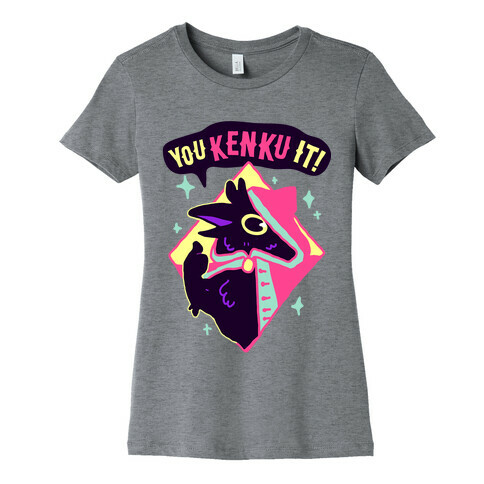 You Kenku It Womens T-Shirt