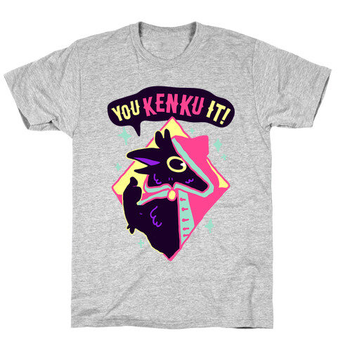 You Kenku It T-Shirt