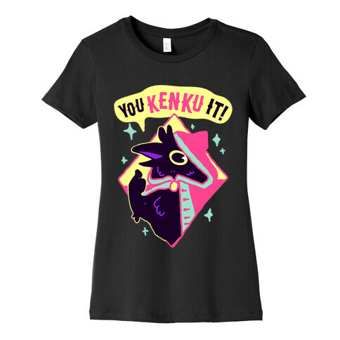 You Kenku It Womens T-Shirt