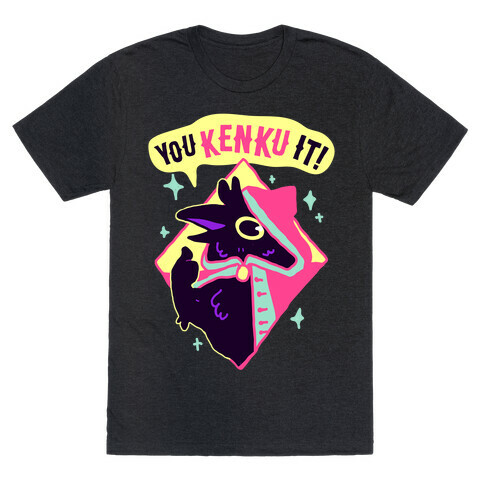 You Kenku It T-Shirt