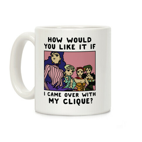 How Would You Like It If I Came Over With My Clique Black Moon Sisters  Coffee Mug