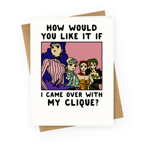 How Would You Like It If I Came Over With My Clique Black Moon Sisters  Greeting Card