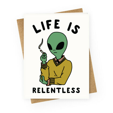 Life is Relentless Smoking Alien Greeting Card