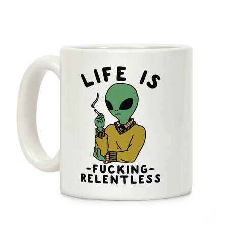 Life is F***ing Relentless Smoking Alien Coffee Mug