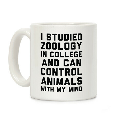 I Studied Zoology In College and Can Control Animals with my Mind Coffee Mug