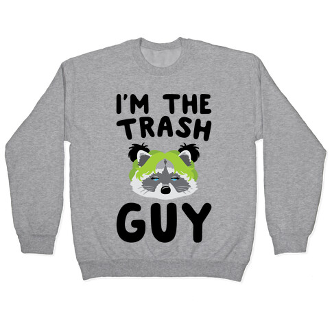 I'm The Trash Guy Parody Pullover