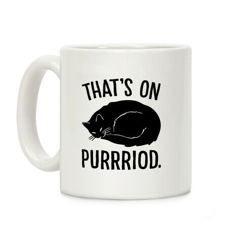 That's On Purrriod Cat Parody Coffee Mug