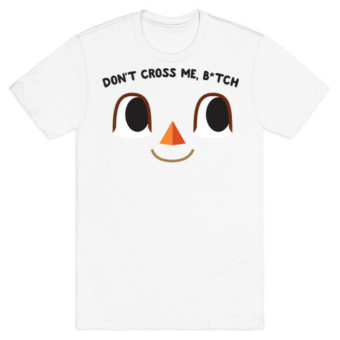 Don't Cross Me, B*tch (Villager) T-Shirt