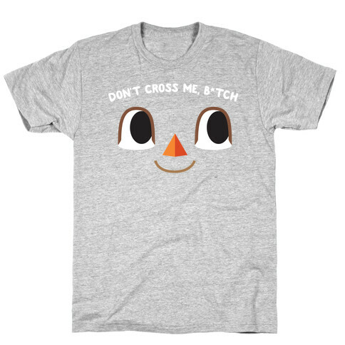 Don't Cross Me, B*tch (Villager) T-Shirt