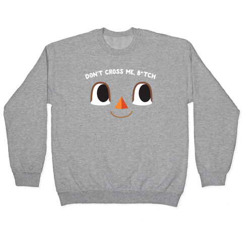Don't Cross Me, B*tch (Villager) Pullover
