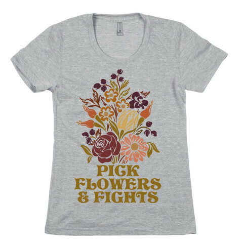 Pick Flowers & Fights Womens T-Shirt