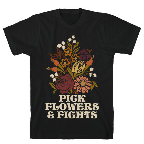 Pick Flowers & Fights T-Shirt