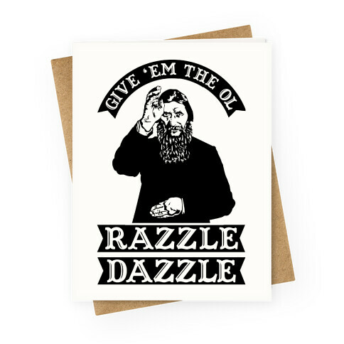 Give 'Em the Ol Razzle Dazzle Rasputin Greeting Card