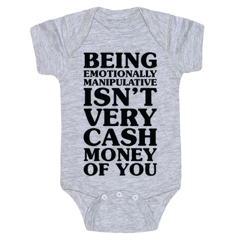 Being Emotionally Manipulative Isn't Very Cash Money Of You Baby One-Piece