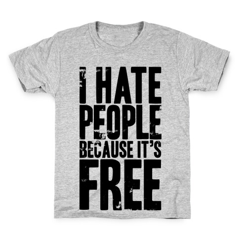 I Hate People Because It's Free Kids T-Shirt