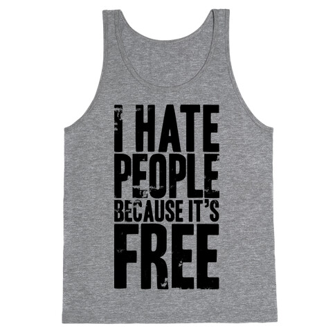 I Hate People Because It's Free Tank Top