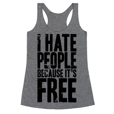 I Hate People Because It's Free Racerback Tank Top
