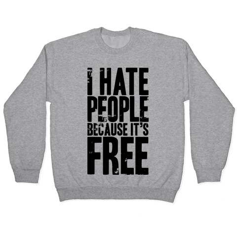 I Hate People Because It's Free Pullover