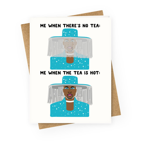 Me When There's No Tea Vs Me When The Tea Is Hot Parody Greeting Card