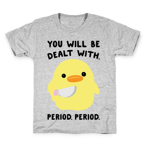 You Will Be Dealt With Period Period Kids T-Shirt