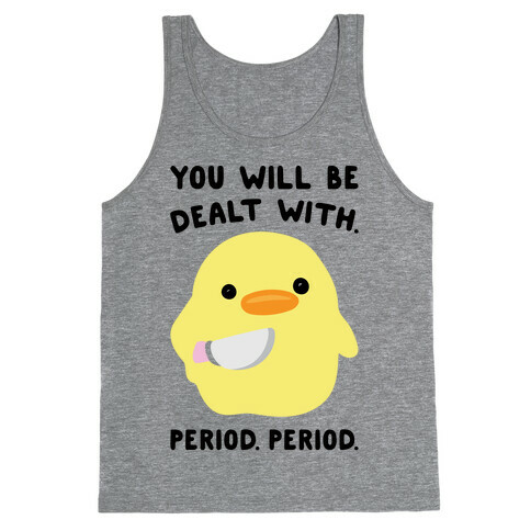 You Will Be Dealt With Period Period Tank Top