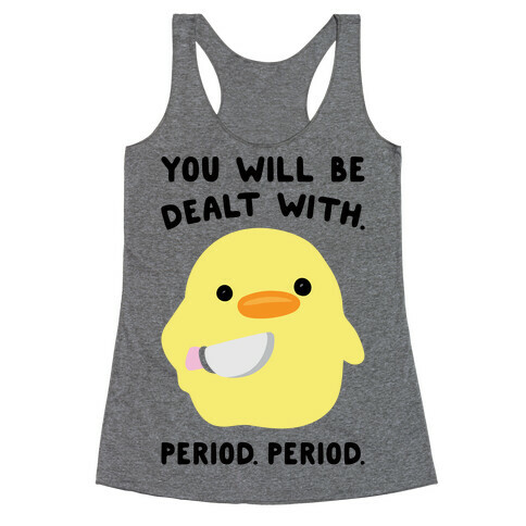 You Will Be Dealt With Period Period Racerback Tank Top