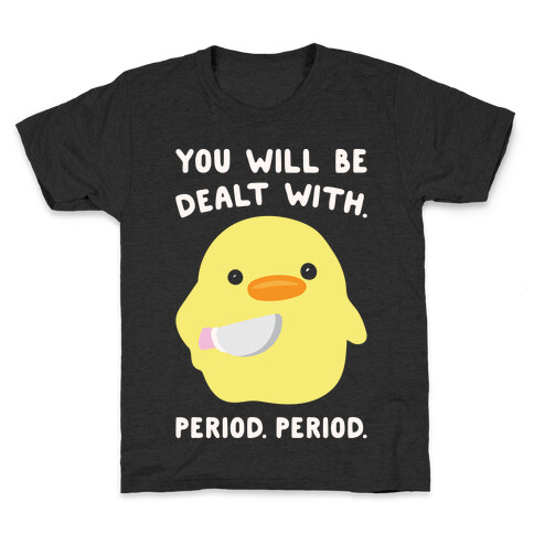 You Will Be Dealt With Period Period White Print Kids T-Shirt