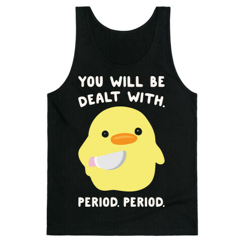 You Will Be Dealt With Period Period White Print Tank Top