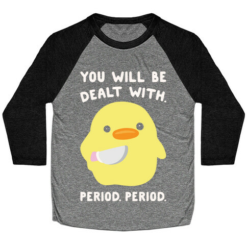 You Will Be Dealt With Period Period White Print Baseball Tee