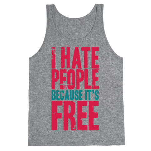 I Hate People Because It's Free Tank Top