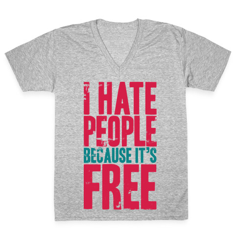 I Hate People Because It's Free V-Neck Tee Shirt