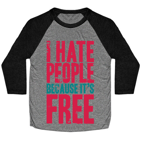 I Hate People Because It's Free Baseball Tee