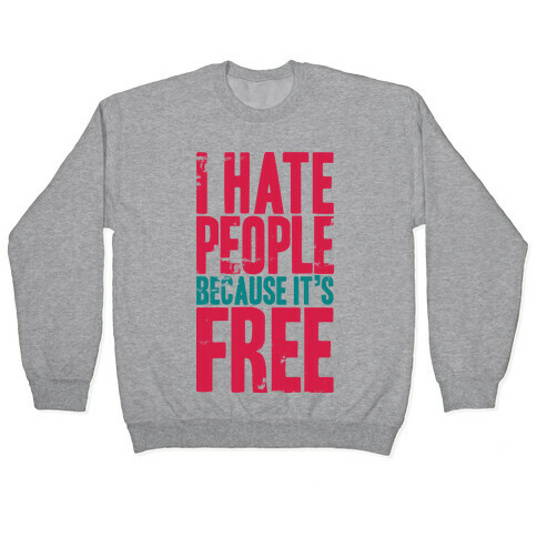 I Hate People Because It's Free Pullover