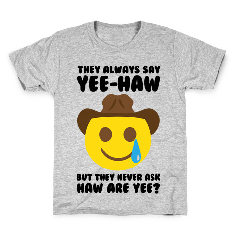 They All Say Yee-Haw But They Never Ask Haw Are Yee  Kids T-Shirt