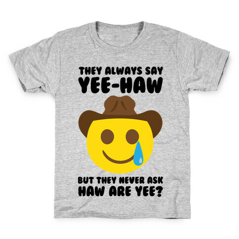 They All Say Yee-Haw But They Never Ask Haw Are Yee  Kids T-Shirt