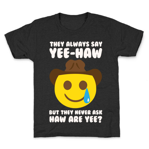 They All Say Yee-Haw But They Never Ask Haw Are Yee? Kids T-Shirt
