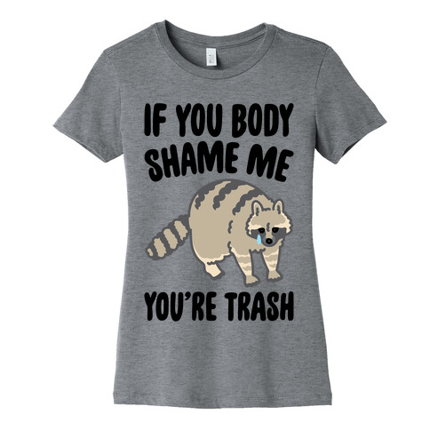 If You Body Shame Me You're Trash Raccoon Womens T-Shirt