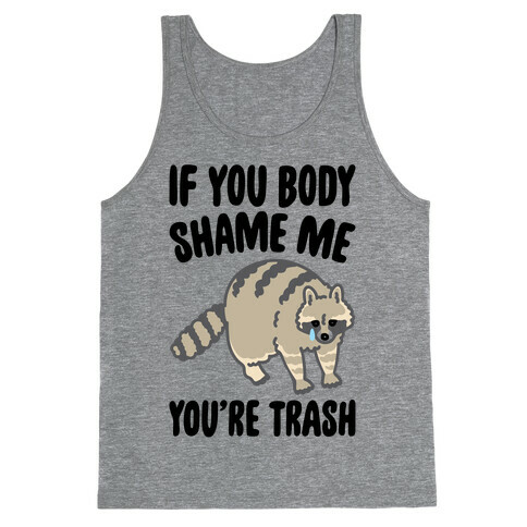 If You Body Shame Me You're Trash Raccoon Tank Top