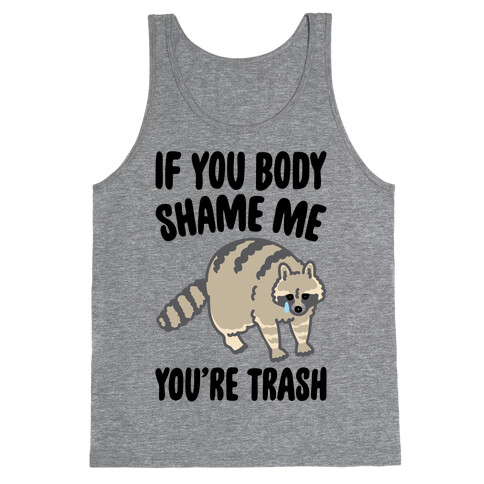 If You Body Shame Me You're Trash Raccoon Tank Top